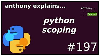 python scoping (beginner - intermediate) anthony explains #197