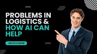 Problems in logistics & How AI can help!!