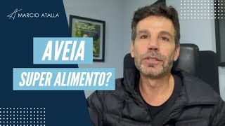 AVEIA: SERIA UM SUPER ALIMENTO? | MARCIO ATALLA