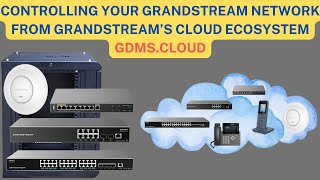 GDMS.Cloud - Grandstream's Cloud Ecosystem