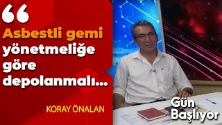 Asbestli Gemi Nasıl Depolanmalı?  Koray Önalan Yanıtlıyor.