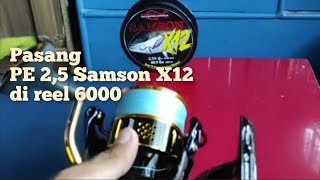 PE Relix Nusantara Samson X12 || Review PE Relix Nusantara Samson 2,5 dan Pasang di Reel 6000