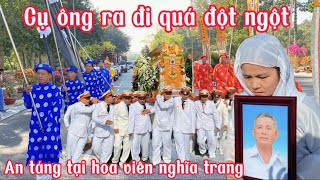 Bất ngờ cụ ông ra đi đột ngột an táng tại hoa viên nghĩa trang bình dương và…