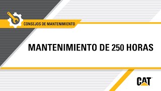 Cómo llevar a cabo: Mantenimiento de 250 horas de servicio en equipos Cat®