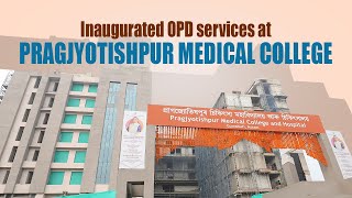 Inaugurated OPD services at Pragjyotishpur Medical College