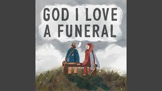God I Love a Funeral