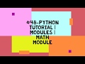 #48-PYTHON TUTORIAL | MODULES | MATH MODULE