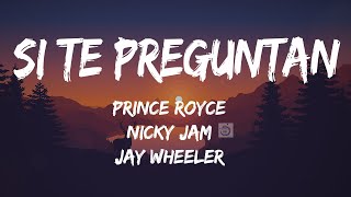 Prince Royce, Nicky Jam, Jay Wheeler -- Si Te Preguntan (Letra/Lyrics)