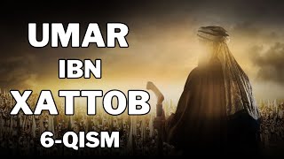 UMAR IBN XATTOB 6 - QISM  |  УМАР ИБН ХАТТОБ  6 - КИСМ  [4K]