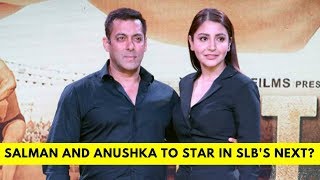 Anushka Sharma to team up with Salman Khan for a Sanjay Leela Bhansali film?