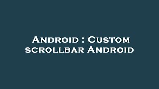 Android : Custom scrollbar Android