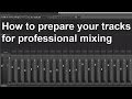 How to Prepare your tracks for Professional Mixing