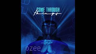 Ozee - Come Through Things