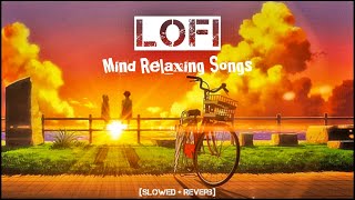 Trending Mind Relaxing Lofi Mashup || Slowed And Reverb || Relax Mind ||