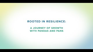 Rooted in Resilience: A Journey of Growth with PANDAS and PANS