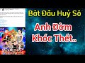 Thôi Xong.. bắt đầu Huỷ sô.. anh Đờm khóc thét