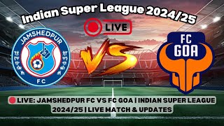 🔴 LIVE: Jamshedpur FC vs FC Goa | Indian Super League 2024/25 | Live Match \u0026 Updates