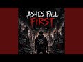 Ashes Fall First