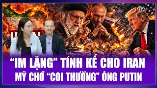 TIÊU ĐIỂM QUỐC TẾ: Không lộ mặt vẫn đủ giúp Iran chiến thắng, Mỹ chớ “coi thường” ông Putin