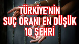 Türkiye'nin Suç Oranı En Az Olan Şehirleri | İlginç Liste