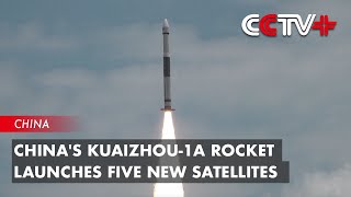 China's Kuaizhou-1A Rocket Launches Five New Satellites