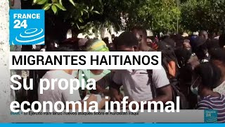 Migrantes haitianos en México crean su propia economía en la frontera con EE. UU. • FRANCE 24