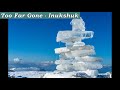 Too Far Gone - Inukshuk