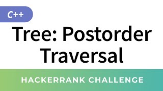 Tree Postorder Traversal - HackerRank Data Structures Solutions in C/C++