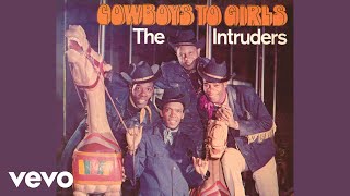 The Intruders - Cowboys to Girls ( Audio)