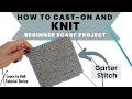 How to Cast-On and Knit | Day 1 Beginner Scarf Project | Learn to Knit Tutorial Series