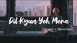 Dil Kyun Yeh Mera Shor Kare (Slowed + Reverb) Lofi | Songs Addict