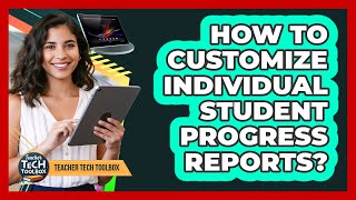 How To Customize Individual Student Progress Reports?