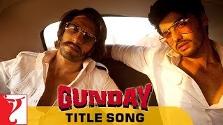 Gunday - Full Title Song | Gunday | Ranveer Singh | Arjun Kapoor | Sohail Sen