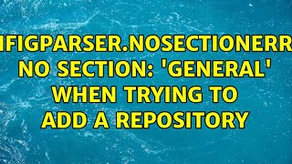 ConfigParser.NoSectionError: No section: 'general' when trying to add a repository (2 Solutions!!)