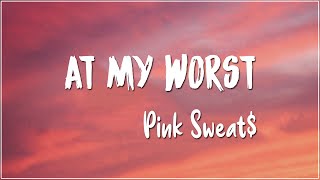 At My Worst - Pink Sweat$ (Lyrics)