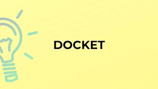 What is the meaning of the word DOCKET?