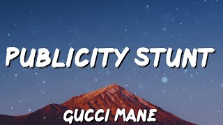 Gucci Mane - Publicity Stunt (Lyrics)