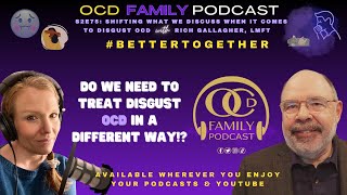 S2E75: Shifting What We Discuss When It Comes to Disgust OCD with Rich Gallagher, LMFT