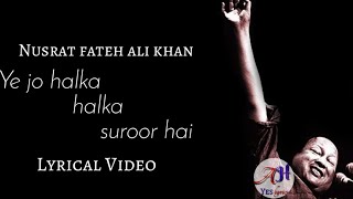 Ye jo halka halka saroor hai :- Nusrat fateh ali Khan | Lyrical video |