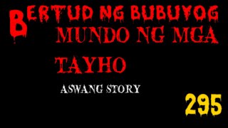 BERTUD NG BUBUYOG MUNDO NG MGA TAYHO AT ASWANG 295