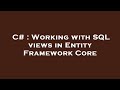 C# : Working with SQL views in Entity Framework Core