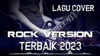 KUMPULAN LAGU COVER ROCK CINTA || ROCK VERSION 2023