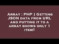 Array : PHP | Getting JSON data from URL and putting it to a array shows only 1 item?