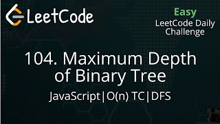104. Maximum Depth of Binary Tree | JavaScript | DFS | O(n) TC | LeetCode Daily Challenge