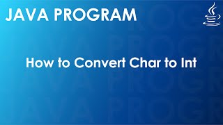 Java Program to Convert Char to Int | Java Examples