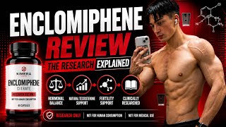 ENCLOMIPHENE BREAKDOWN KIMERA CHEMS!!