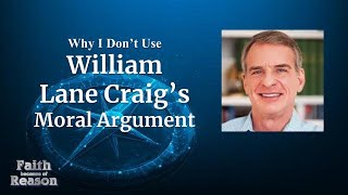 Why I Don't Use William Lane Craig's Moral Argument