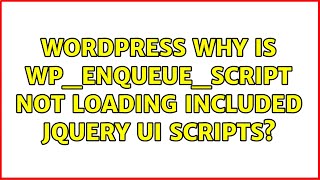 Wordpress: Why is wp_enqueue_script not loading included jquery ui scripts? (2 Solutions!!)