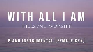 With All I Am - Piano Instrumental Cover (Female Original Key) Hillsong Worship by GershonRebong