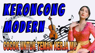 KERONCONG  MODERN - PALING GAYENG - COCOK UNTUK TEMAN KERJA MU